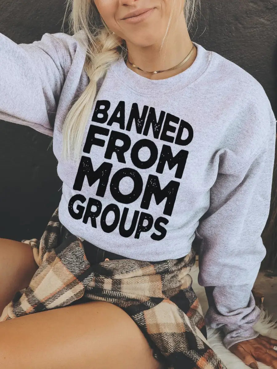 Banned from Mom Groups Sweatshirt Dynamic Women's High - energy